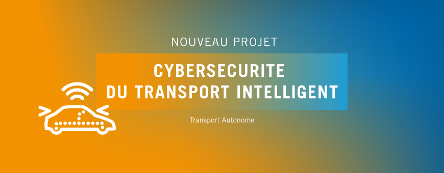 SystemX lance le projet CTI « Cybersécurité du Transport Intelligent »