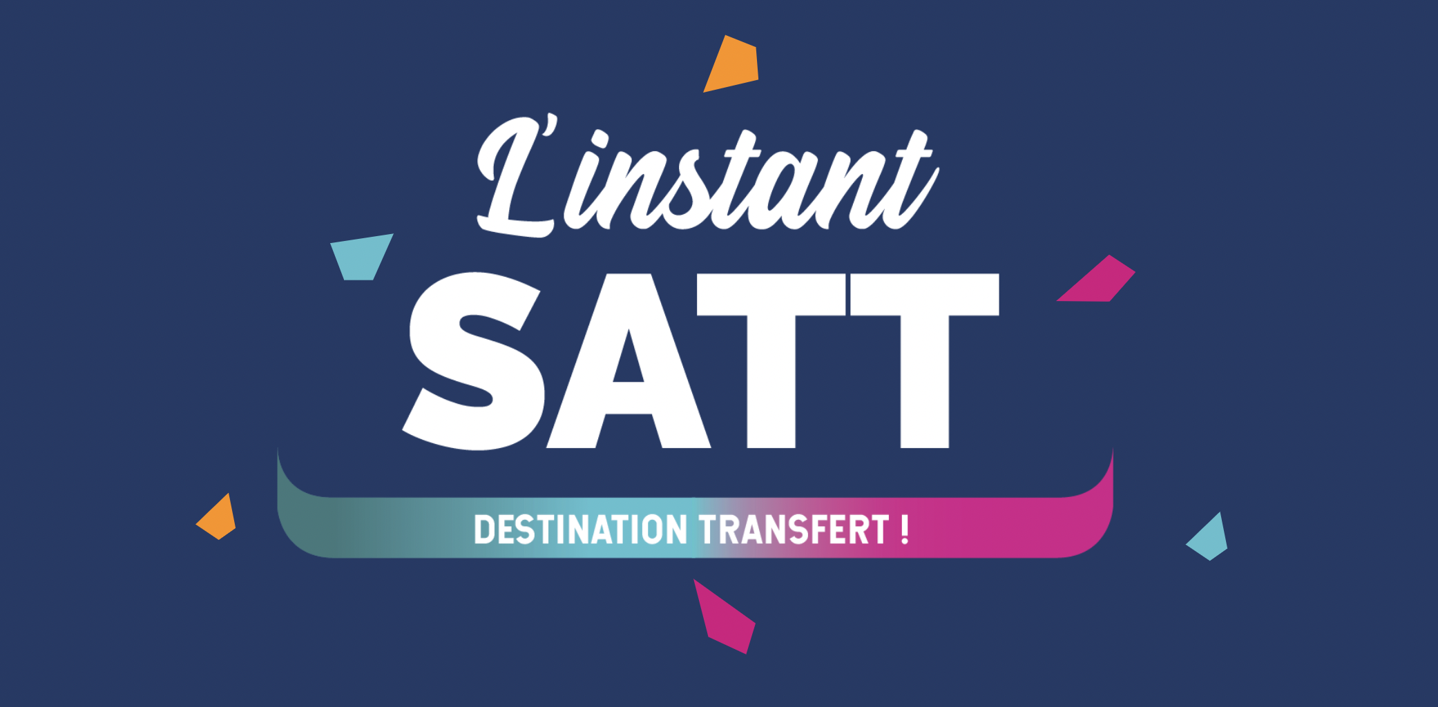 Instant SATT : destination transfert !